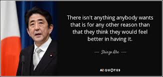 Shinzo Abe quote: There isn&#39;t anything anybody wants that is for ... via Relatably.com