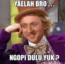 NGOPI DULU YUK ? Re-caption This Meme! advertisement - 1425993