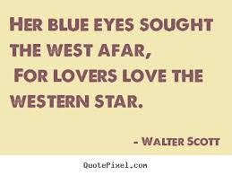 Her blue eyes sought the west afar, for lovers love.. Walter Scott ... via Relatably.com