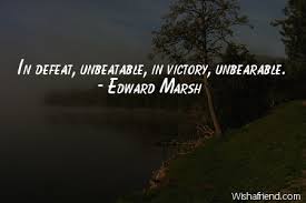 In defeat, unbeatable, in victory,, Edward Marsh Quote via Relatably.com