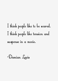 Damian Lewis Quote: I Think People Like To Be Scared. I Think via Relatably.com