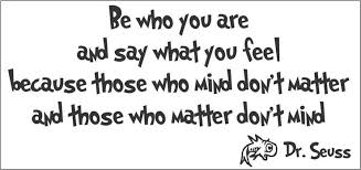 Be Who You Are and Say What You Feel Dr Seuss Quote Vinyl Wall ... via Relatably.com