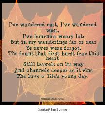 William Motherwell picture quotes - I&#39;ve wandered east, i&#39;ve ... via Relatably.com