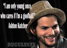 Ashton Kutcher Quotes. QuotesGram via Relatably.com