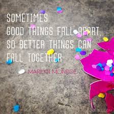 Marilyn Monroe quote &quot;Sometimes good things falls apart, so better...&quot; via Relatably.com