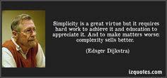 Simplicity is prerequisite for reliability.&quot; - Edsger Dijkstra ... via Relatably.com