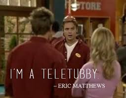 BOY MEETS WORLD, “I&#39;m a teletubby.” - Eric Matthews {S7E10: Pickett... via Relatably.com