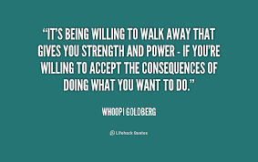 It&#39;s being willing to walk away that gives you strength and power ... via Relatably.com