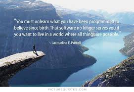 You must unlearn what you have been programmed to believe from... via Relatably.com