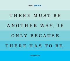 There must be another way, if only because there has to be.&quot; —Herb ... via Relatably.com