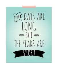 Art Home Decor &quot;The days are long but the years are short&quot; 8x10 ... via Relatably.com