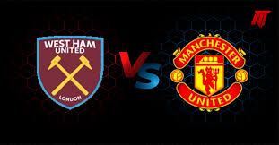 West Ham vs Man United: Match Preview, Latest Team News and Score Prediction