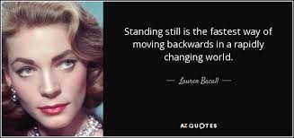 Lauren Bacall quote: Standing still is the fastest way of moving ... via Relatably.com