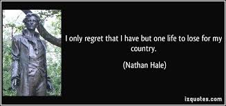 I only regret that I have but one life to lose for my country. via Relatably.com