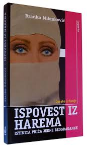 Ispovest iz harema - Branko Milenković. ISBN: 9788677841669. Cena: 700 din - ispovest-iz-harema-branko-milenkovic~270116