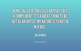 Being called a conscious rapper is quite a compliment. It&#39;s a ... via Relatably.com