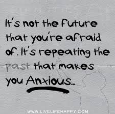 Its not the future that youre afraid of. Its repeating the past ... via Relatably.com