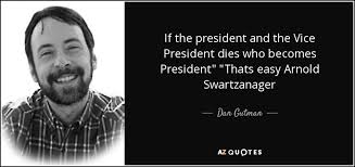 Dan Gutman quote: If the president and the Vice President dies who ... via Relatably.com