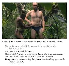 Karl Pilkington pants on a desert island | Karl Pilkington ... via Relatably.com