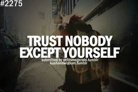 Trust No One But Yourself Quotes. QuotesGram via Relatably.com