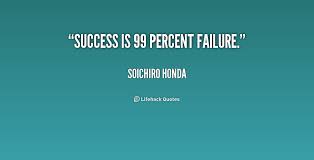 Success is 99 percent failure. - Soichiro Honda at Lifehack Quotes via Relatably.com