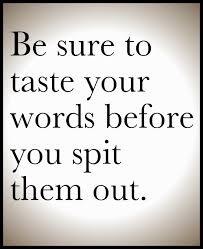 Be sure to taste your words before you spit them out | Quotes and ... via Relatably.com
