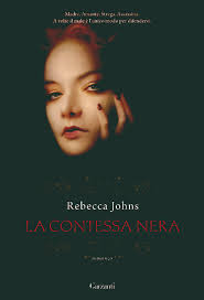 La contessa nera - Rebecca Johns Il mese di febbraio si apre con una interessante novità: La contessa nera, romanzo di Rebecca Johns in uscita per Garzanti ... - johns-rebecca-contessa-nera