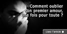 Comment oublier son premier amour conseils pour oublier