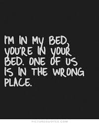 I&#39;m in my bed, you&#39;re in your bed. one of us is in the wrong... via Relatably.com