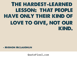 Love quote - The hardest-learned lesson: that people have only.. via Relatably.com