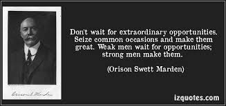 Quotes • Don&#39;t wait for extraordinary opportunities. Seize... via Relatably.com