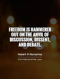 Freedom is hammered out on the anvil of discussion, dissent, and... via Relatably.com