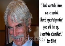 Sam Elliott Quotes. QuotesGram via Relatably.com