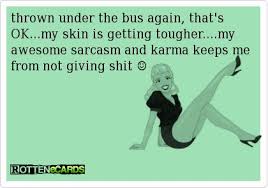 thrown under the bus again, that&#39;s OK...my skin is getting tougher ... via Relatably.com