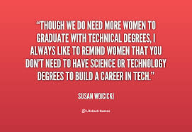 Though we do need more women to graduate with technical degrees, I ... via Relatably.com