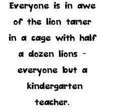 Everyone but a kindergarten teacher! | Teacher Quotes | Pinterest via Relatably.com
