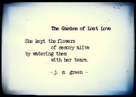 The Garden of Lost Love - j. m. green http://johnmarkgreenpoetry ... via Relatably.com