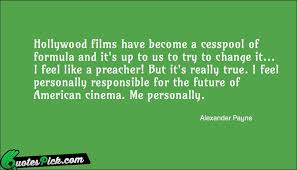 Hollywood Films Have Become A Quote by Alexander Payne ... via Relatably.com