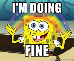 Image result for Im fine meme