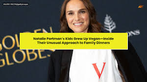 Natalie Portman’s Kids Grew Up Vegan—Inside Their Unusual Approach to Family Dinners