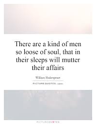 There are a kind of men so loose of soul, that in their sleeps... via Relatably.com