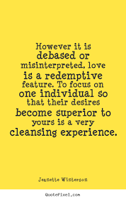 Love sayings - However it is debased or misinterpreted, love.. via Relatably.com