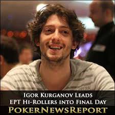 Igor Kurganov, the breakout German player who finished second behind Bertrand Grospelier in the EPT Madrid Hi-Rollers Event, looks to go one better in ... - igor-kurganov