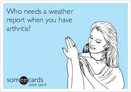 Arthritis weather report - Yes, you can tell by the level of pain ... via Relatably.com