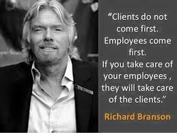 Clients do not come first. Employees come first. If you take care ... via Relatably.com