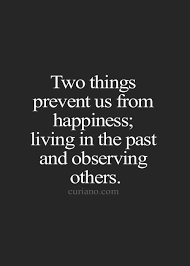 two things prevent us from happiness; living in the past and ... via Relatably.com