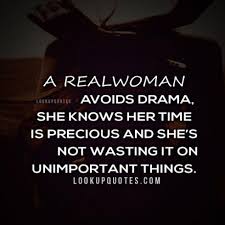 A real woman avoids drama, she knows her time is precious and she&#39;s.. via Relatably.com