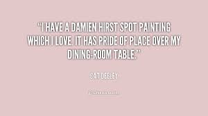 I have a Damien Hirst spot painting which I love. It has pride of ... via Relatably.com