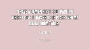 I have a Damien Hirst spot painting which I love. It has pride of ... via Relatably.com