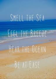 smell the sea, feel the breeze, hear the ocean, Be at Ease | Words ... via Relatably.com